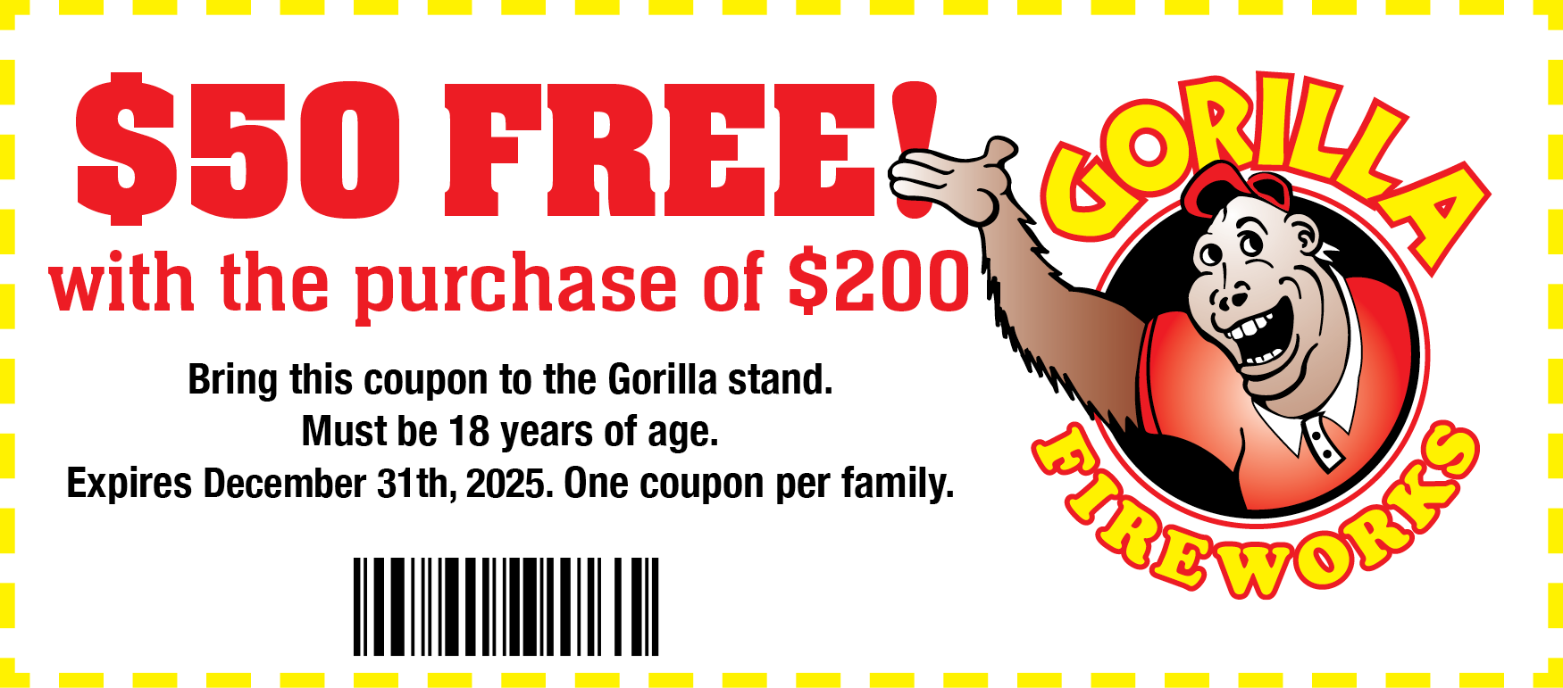 Coupon - $50 Free with the purchase of $200. Bring this coupon to one of Gorilla's stands. Must be 18 years of age. One coupon per family.