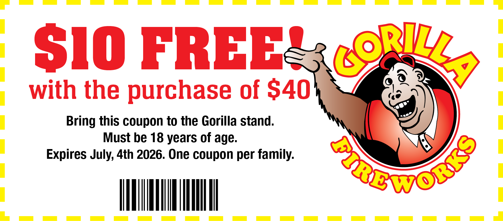 Coupon - $10 Free with the purchase of $40. Bring this coupon to one of Gorilla's stands. Must be 18 years of age. One coupon per family.
